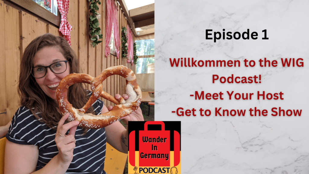 LeAnna Brown, host of the Wander In Germany Travel Podcast holding up a pretzel with the words next to it Episode 1 Wilkommen to the WIG Podcast. Meet your host and Get to Know the Show